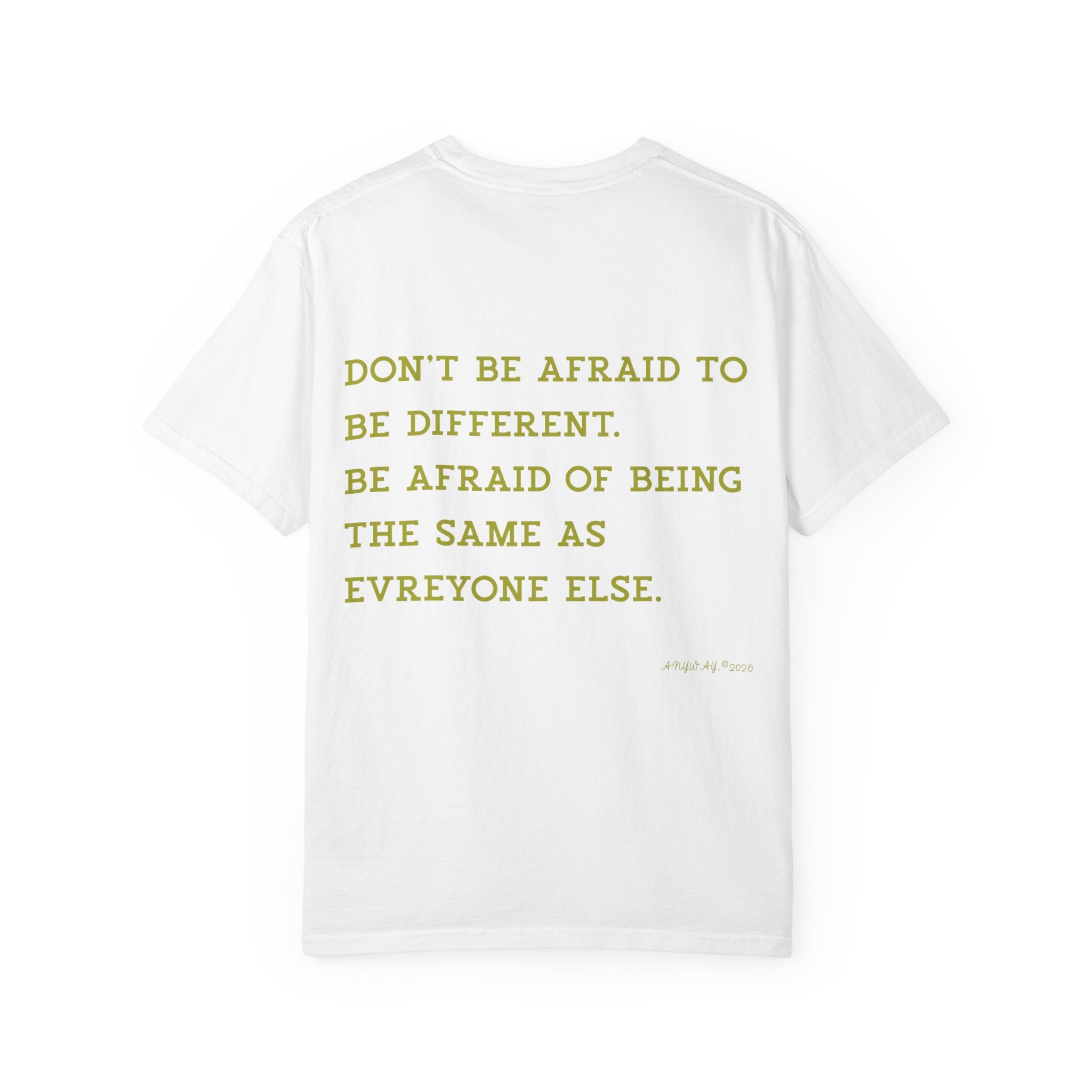 T-shirt,Don't be afraid to be different. be afraid of being the same as  evreyone else. Anyway2026