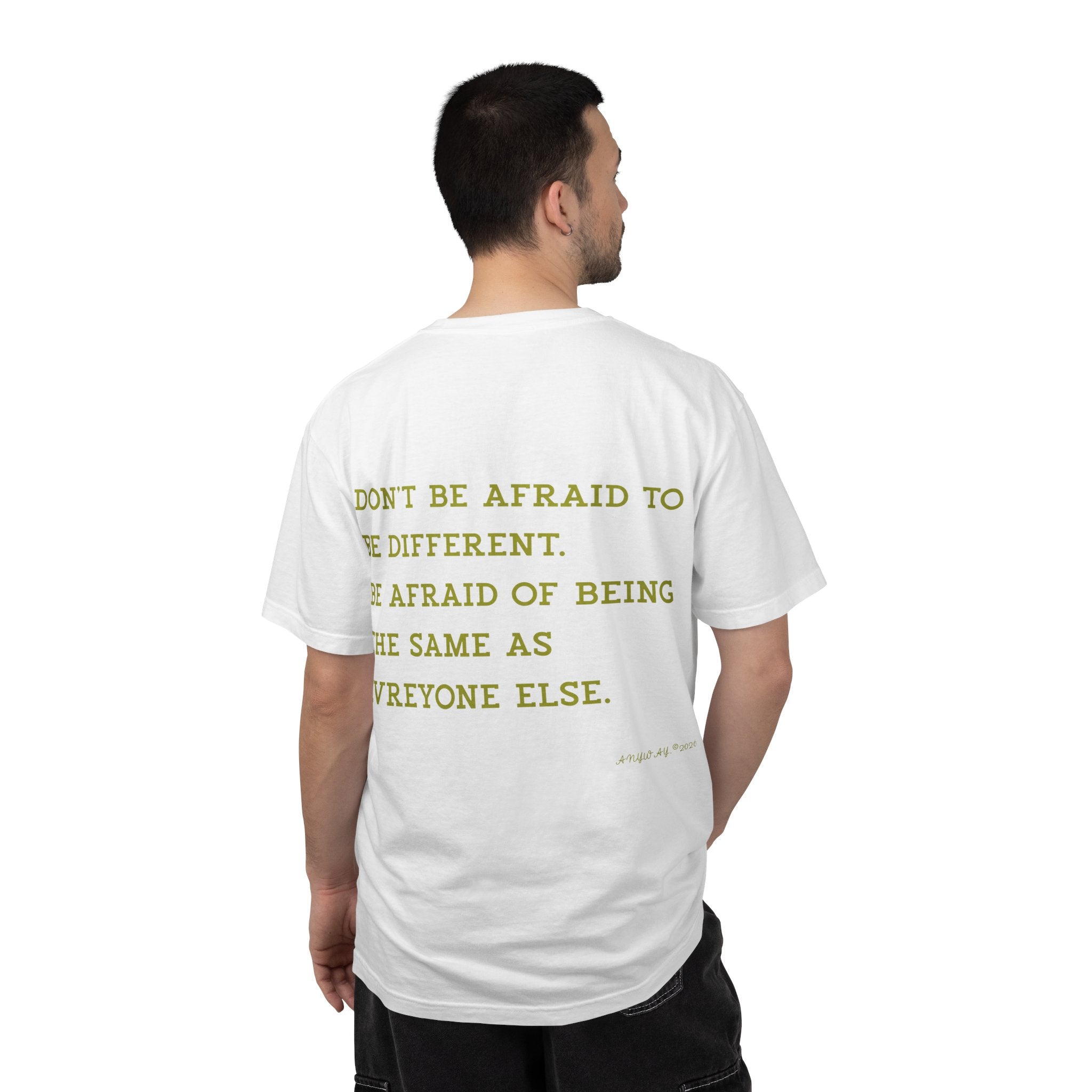 T-shirt,Don't be afraid to be different. be afraid of being the same as  evreyone else. Anyway2026
