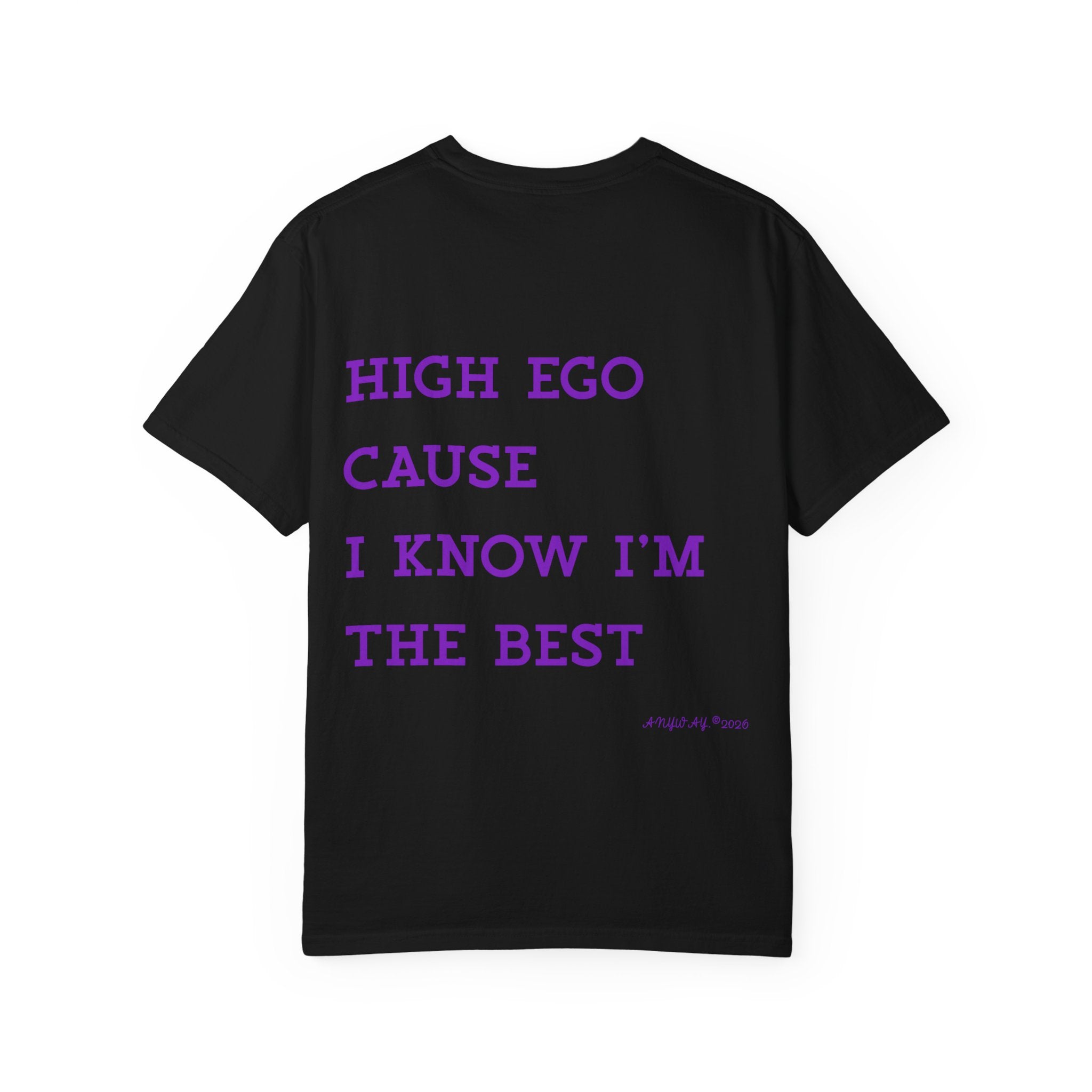 T-shirt , High ego cause i know i'm the best. anyway2026