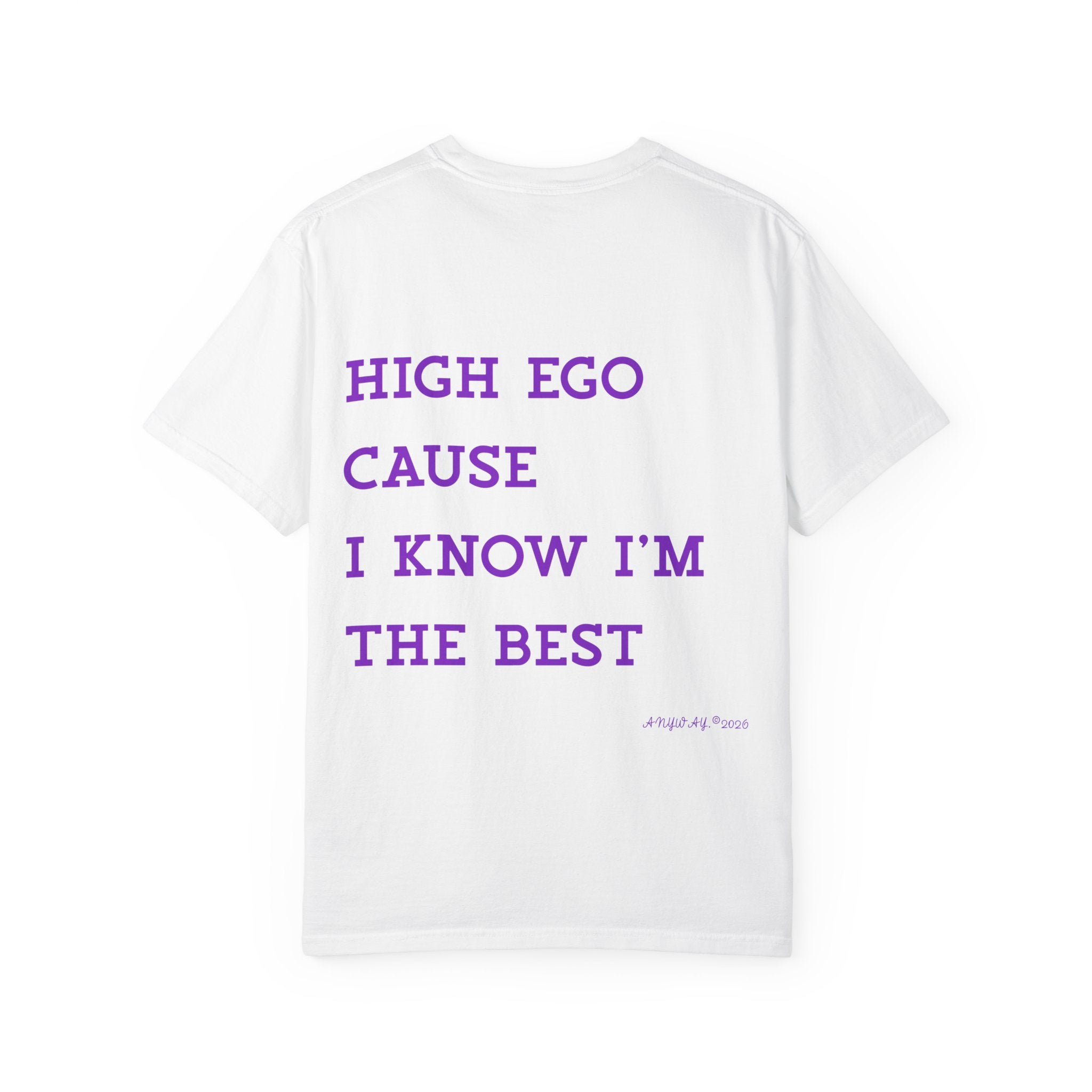 T-shirt , High ego cause i know i'm the best. anyway2026