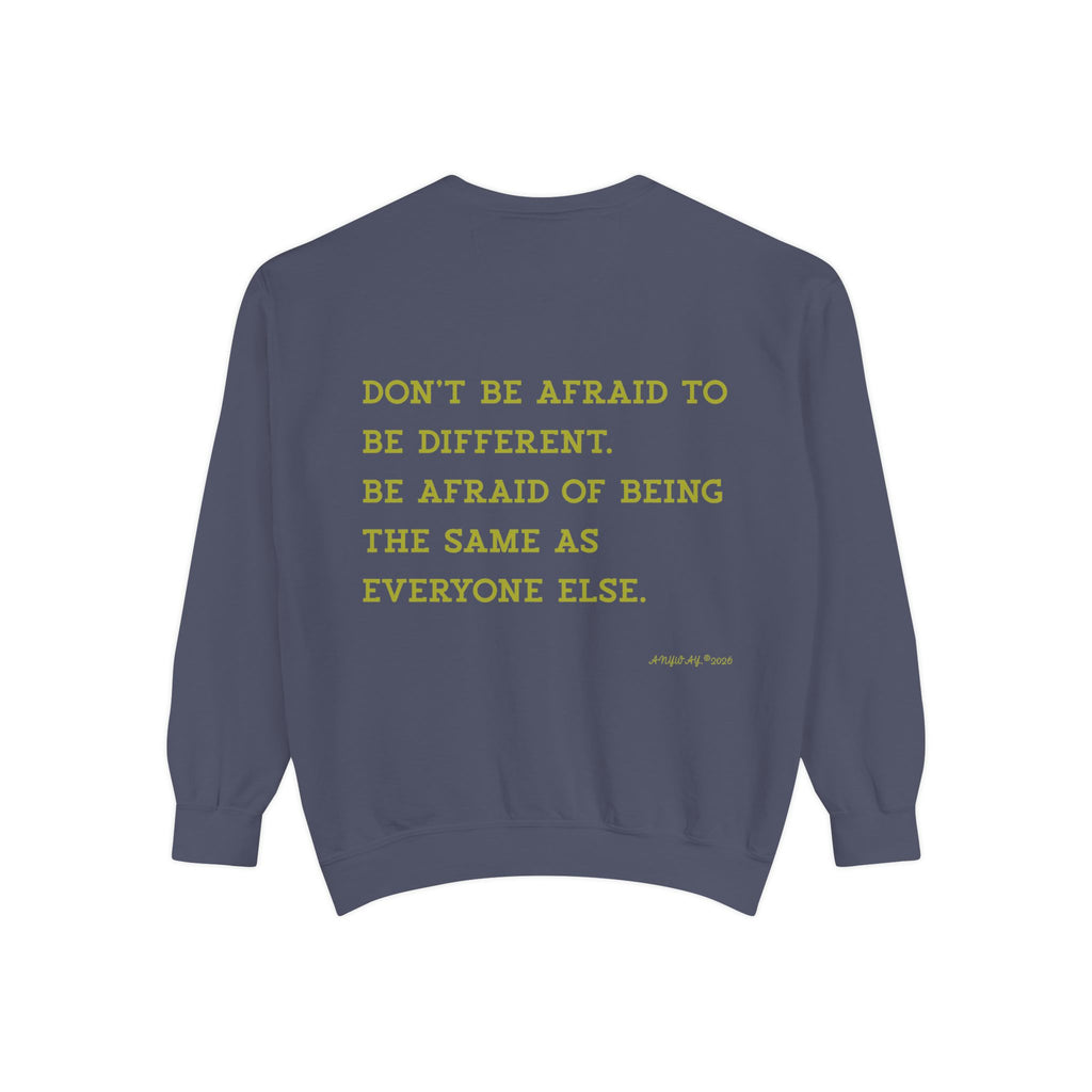 Sweatshirt,Don't be afraid to be different. be afraid of being the same as  everyone else. Anyway2026