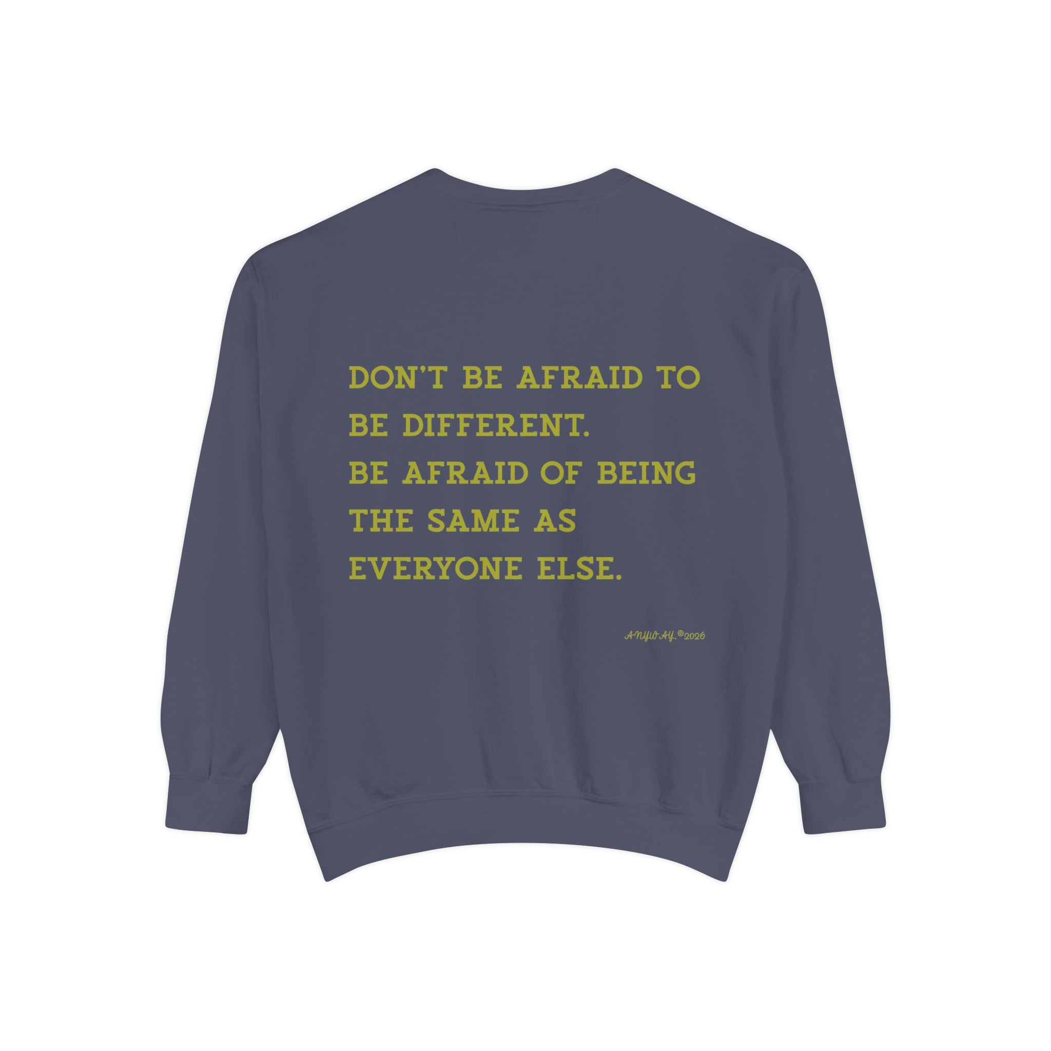 Sweatshirt,Don't be afraid to be different. be afraid of being the same as  everyone else. Anyway2026