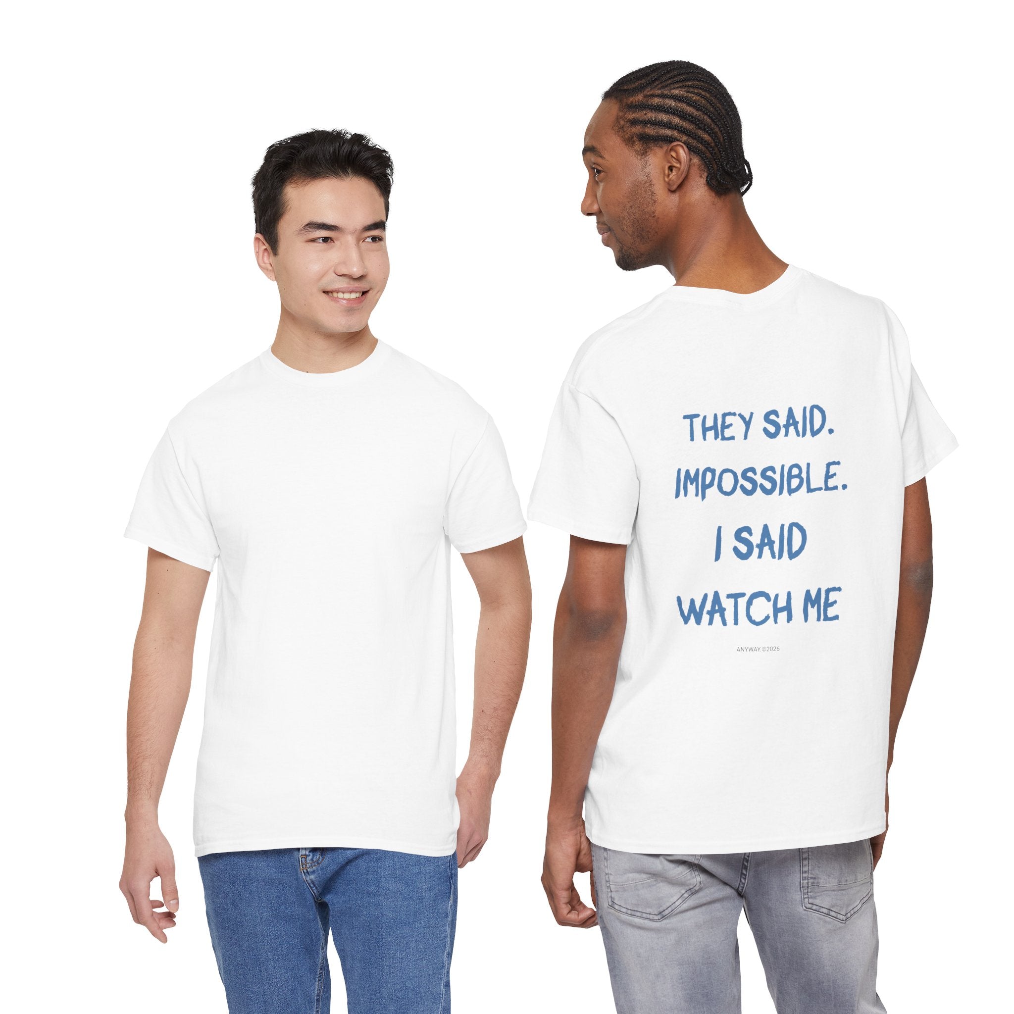 T-shirt , they said impossible, i said watch me. anyway2026