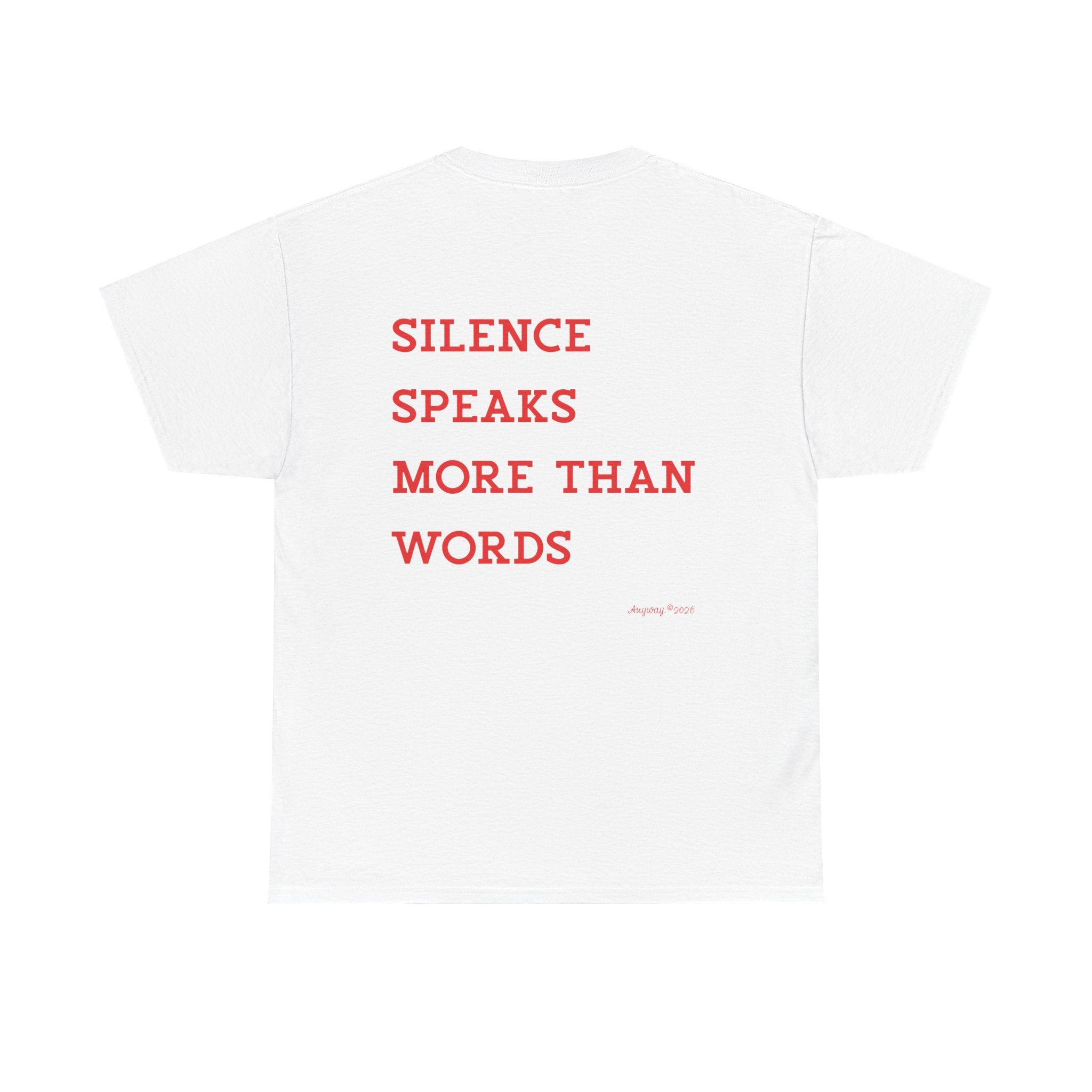 T-shirt , silence speaks more than words. anyway2026