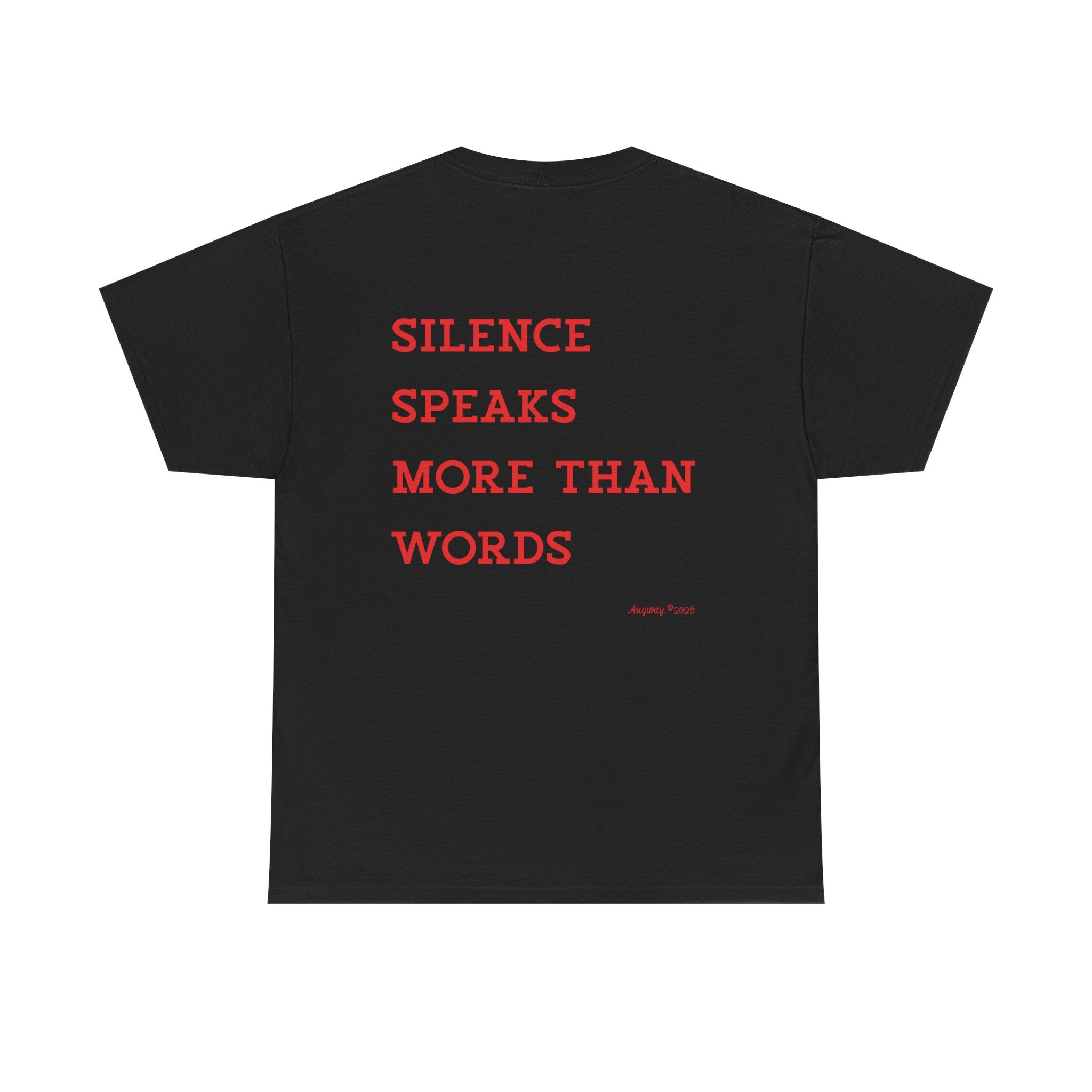 T-shirt , silence speaks more than words. anyway2026